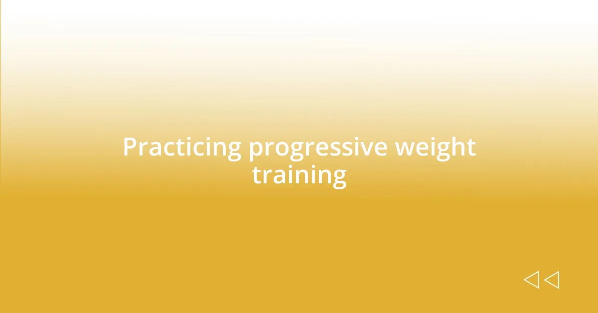 Practicing progressive weight training