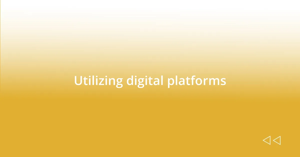 Utilizing digital platforms