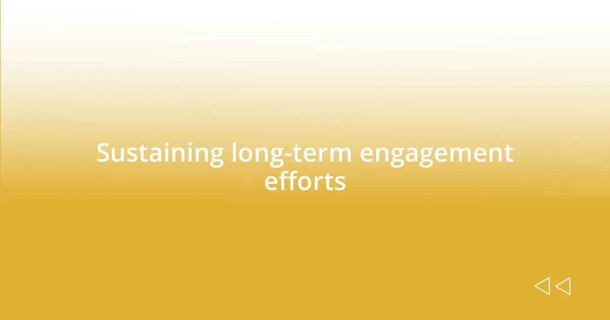 Sustaining long-term engagement efforts