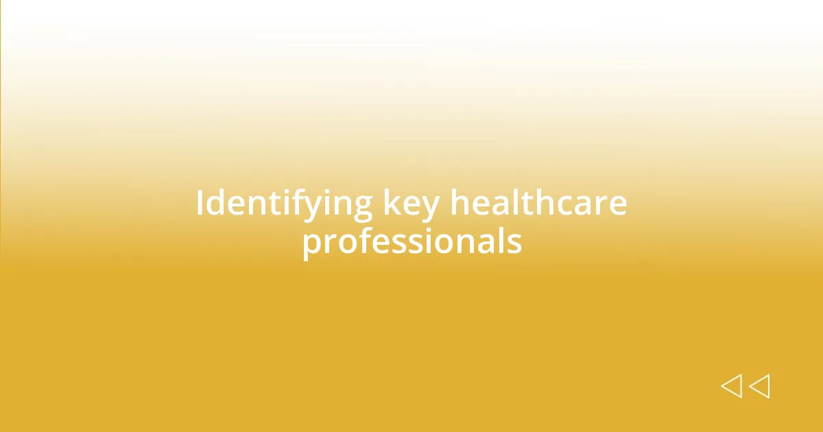 Identifying key healthcare professionals