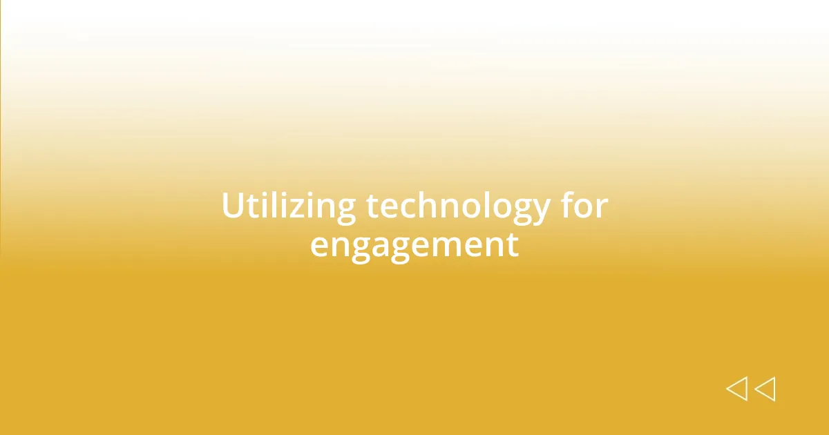 Utilizing technology for engagement