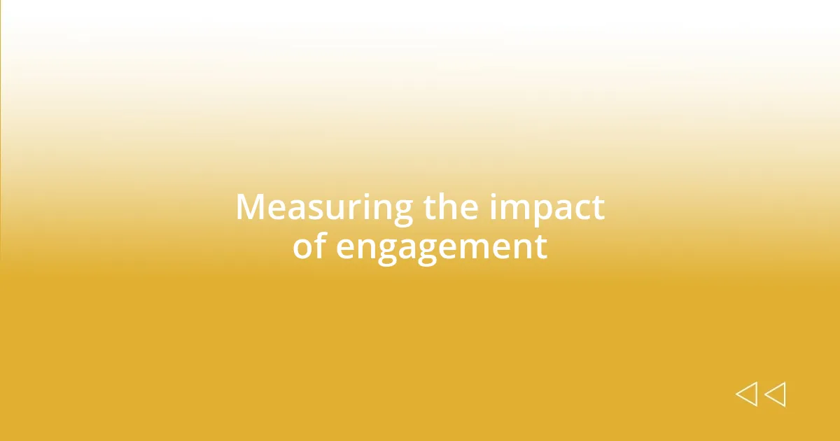 Measuring the impact of engagement