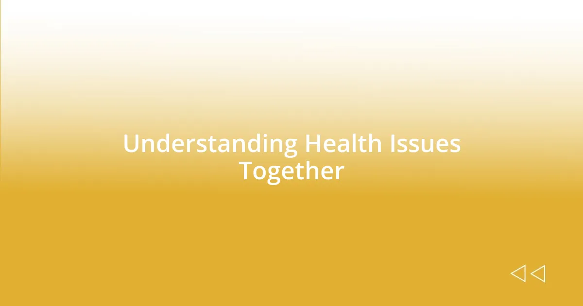 Understanding Health Issues Together