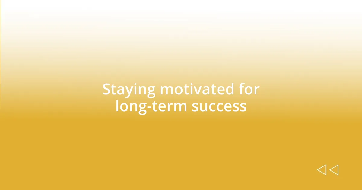 Staying motivated for long-term success