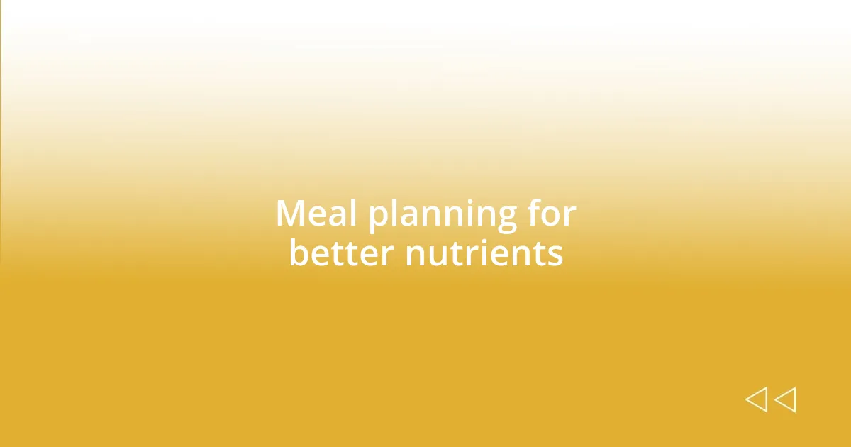 Meal planning for better nutrients