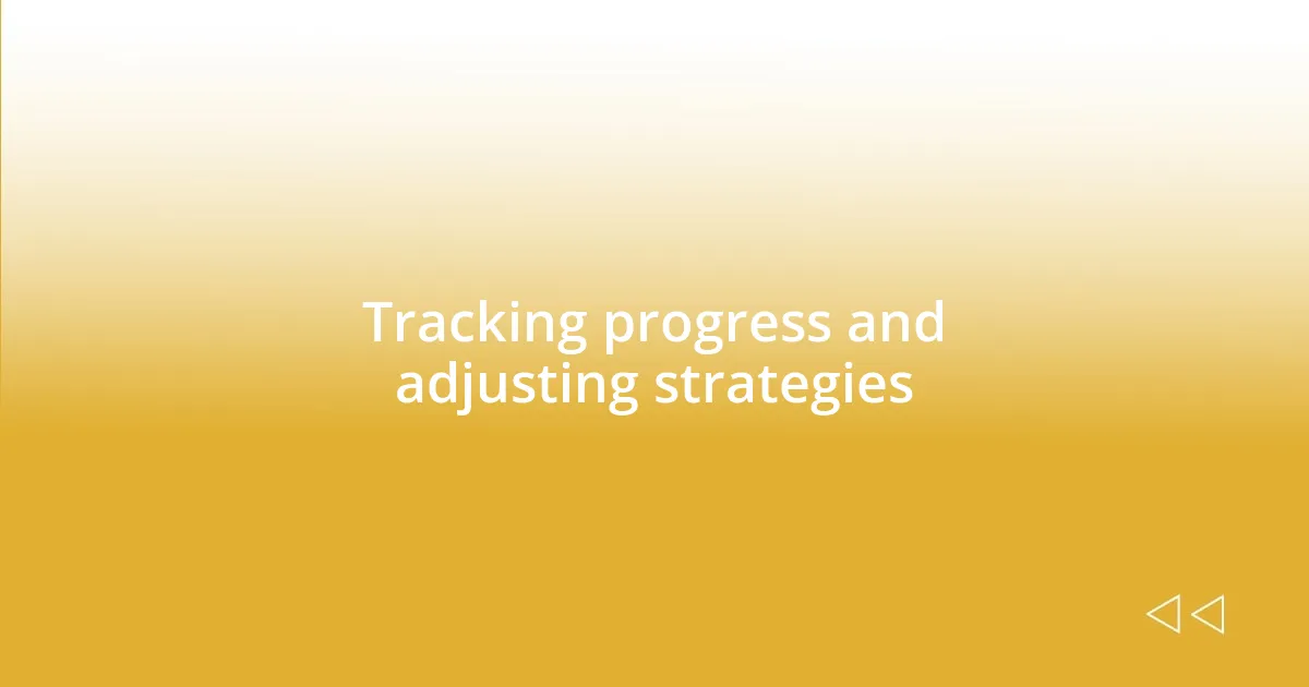 Tracking progress and adjusting strategies