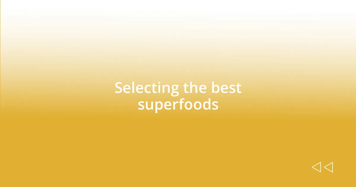 Selecting the best superfoods