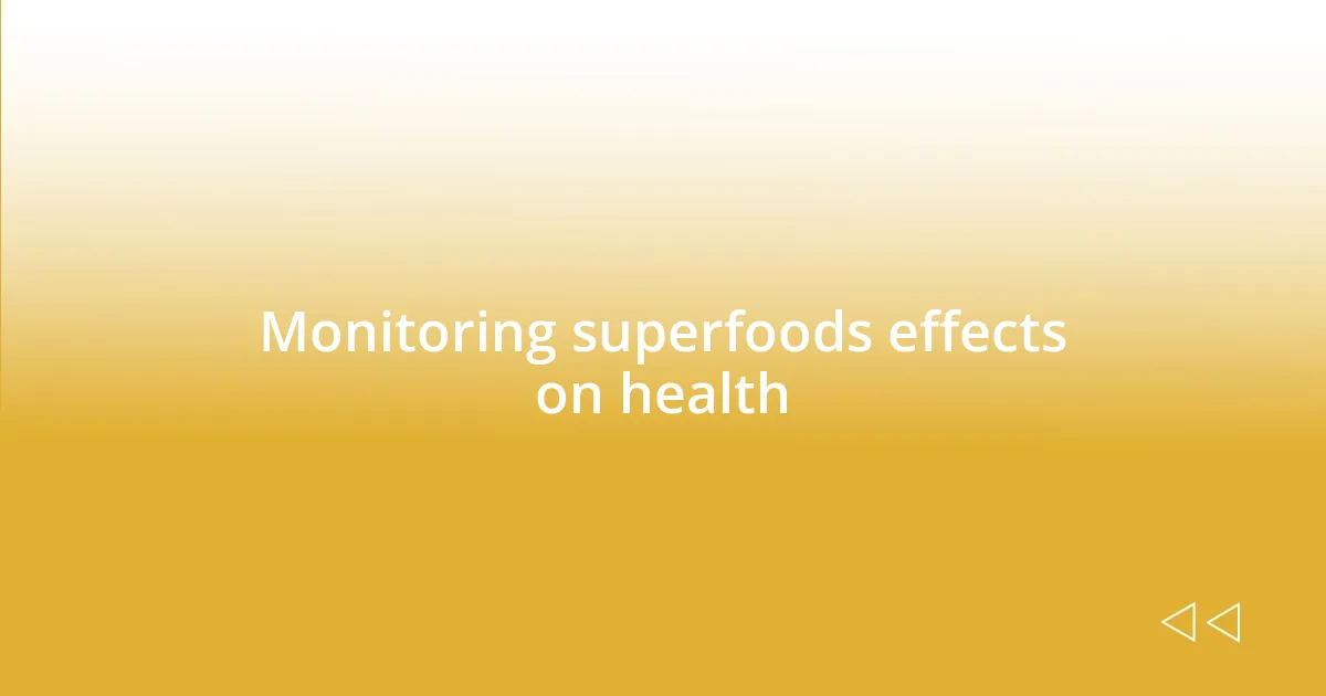 Monitoring superfoods effects on health