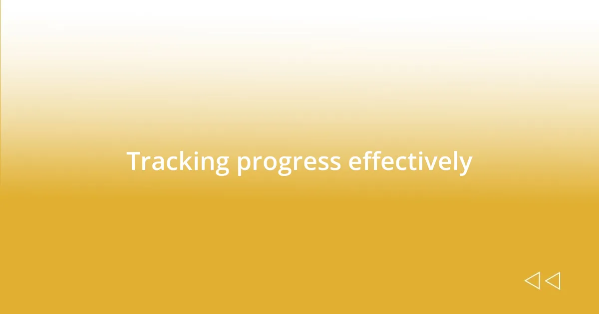 Tracking progress effectively