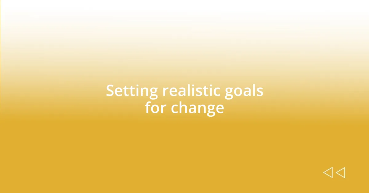 Setting realistic goals for change