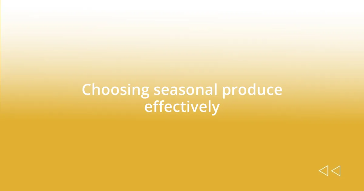 Choosing seasonal produce effectively