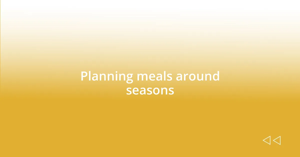 Planning meals around seasons