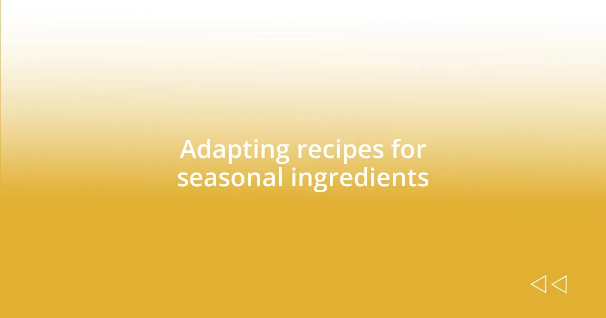 Adapting recipes for seasonal ingredients