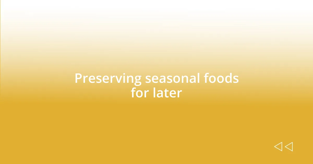 Preserving seasonal foods for later