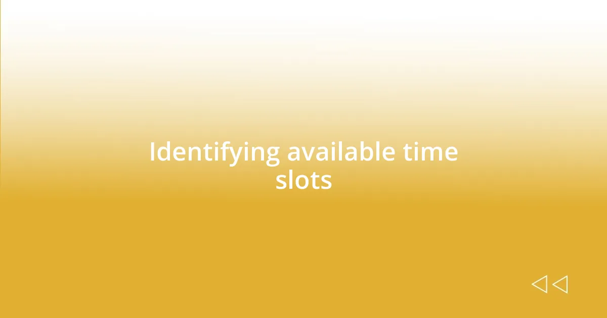 Identifying available time slots