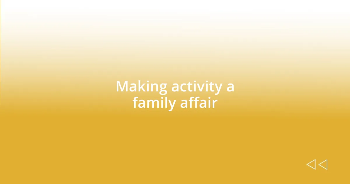 Making activity a family affair