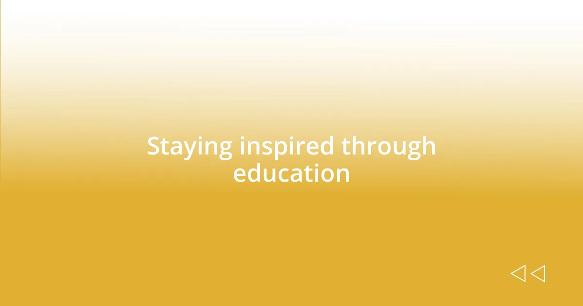 Staying inspired through education