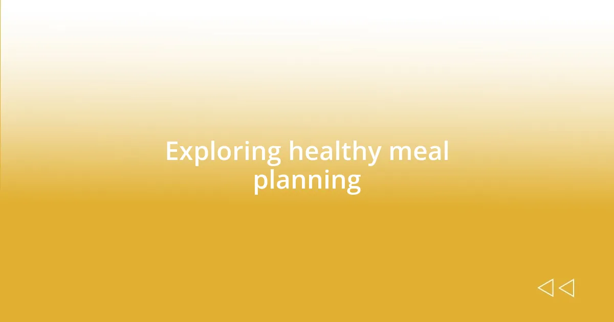 Exploring healthy meal planning