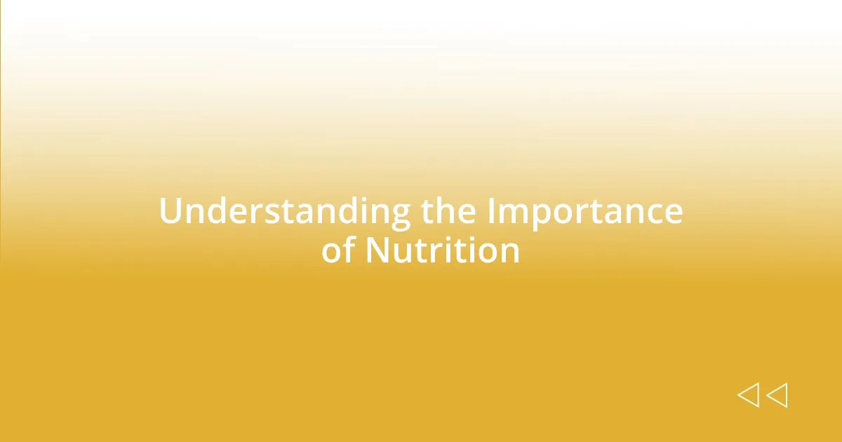 Understanding the Importance of Nutrition