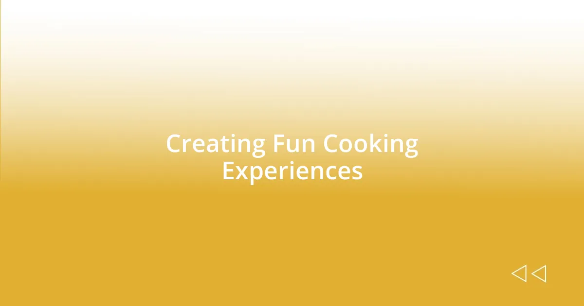 Creating Fun Cooking Experiences