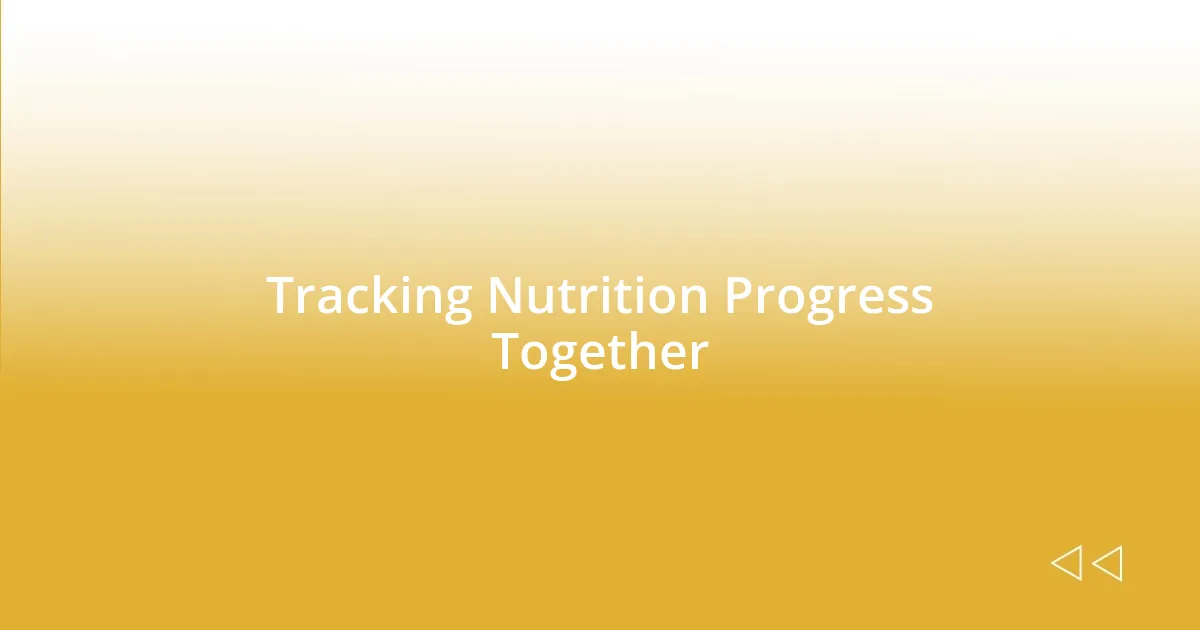 Tracking Nutrition Progress Together