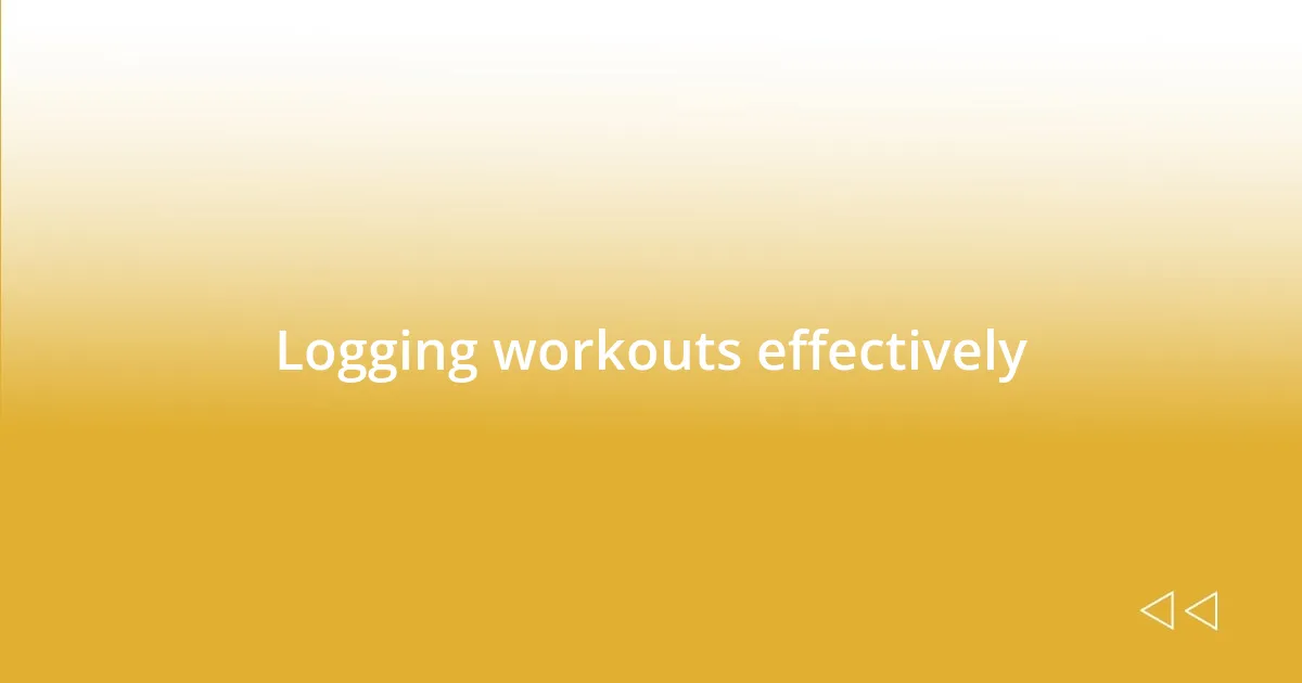 Logging workouts effectively