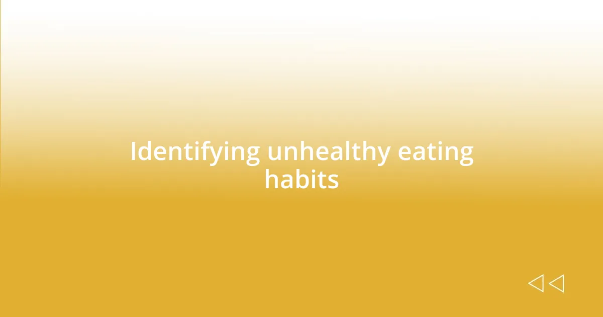 Identifying unhealthy eating habits