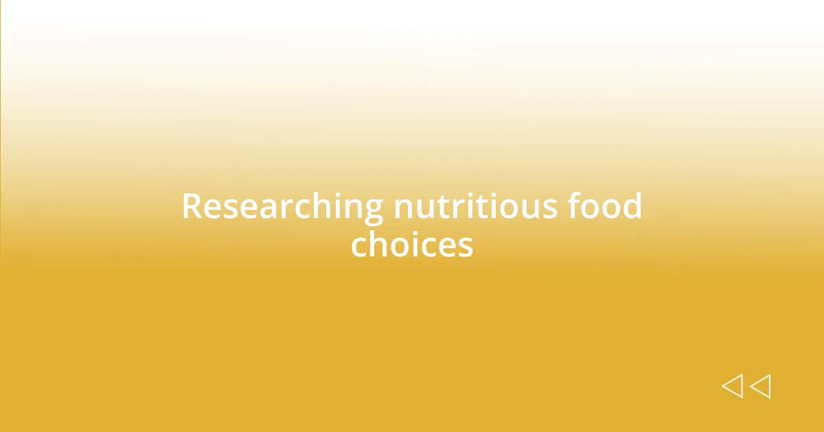 Researching nutritious food choices