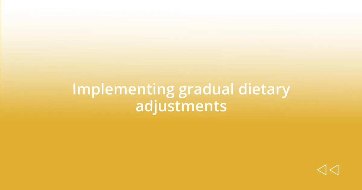 Implementing gradual dietary adjustments