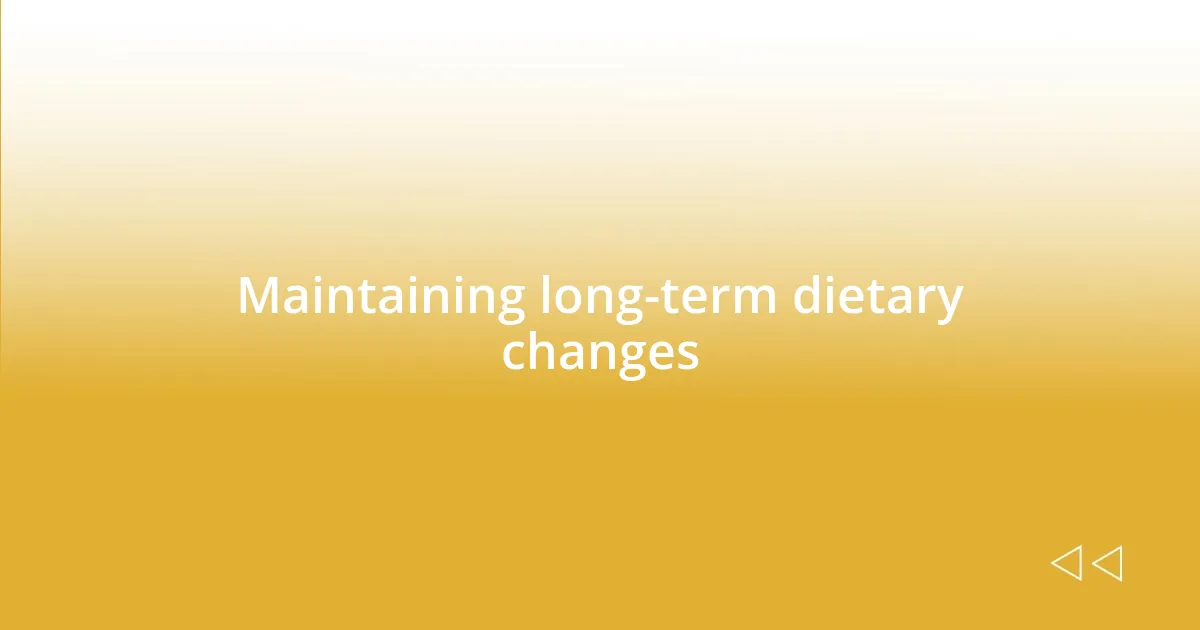 Maintaining long-term dietary changes