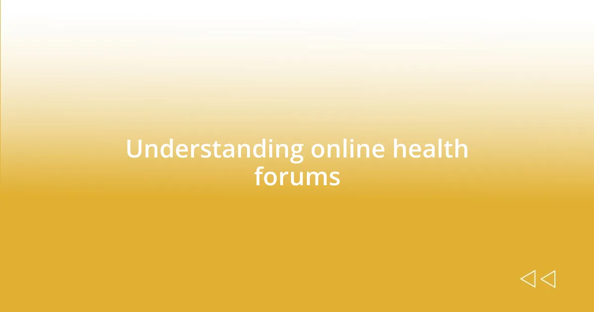 Understanding online health forums