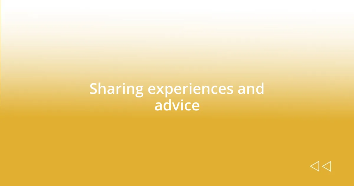 Sharing experiences and advice