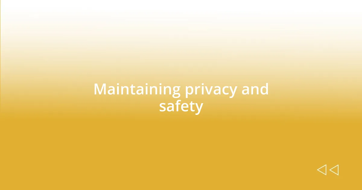 Maintaining privacy and safety