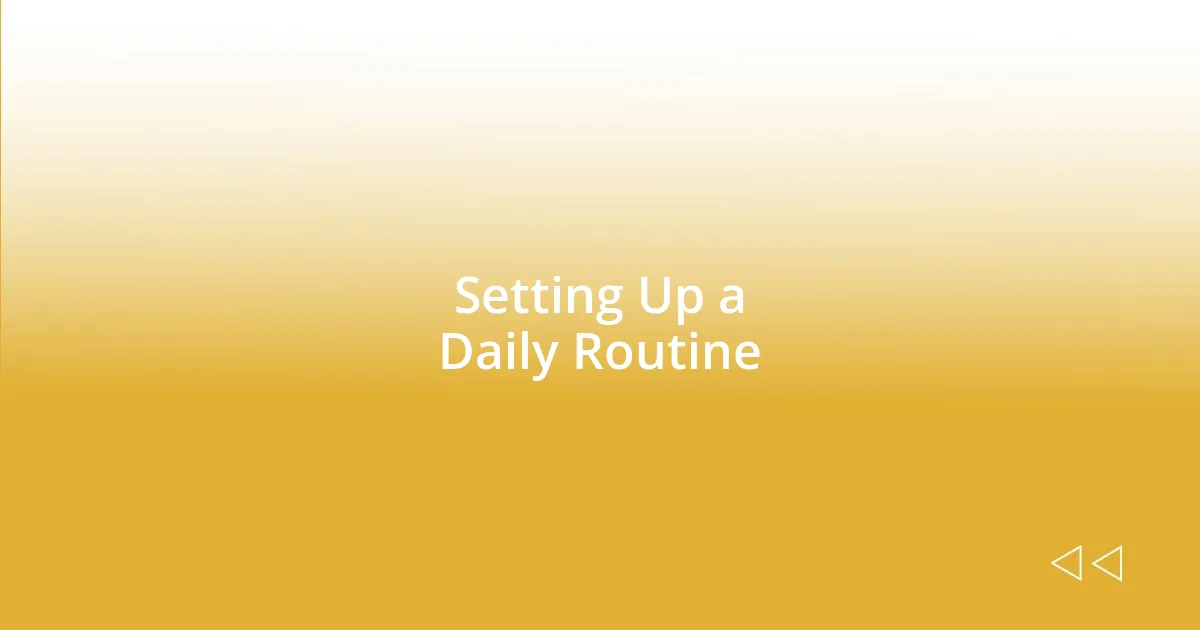 Setting Up a Daily Routine