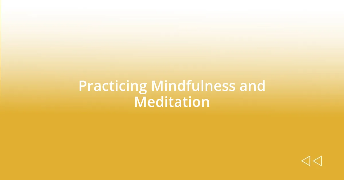 Practicing Mindfulness and Meditation