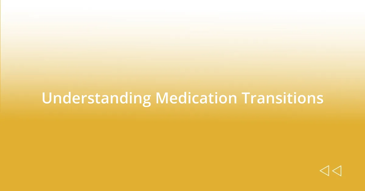 Understanding Medication Transitions