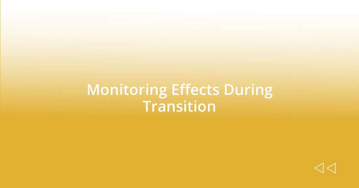 Monitoring Effects During Transition