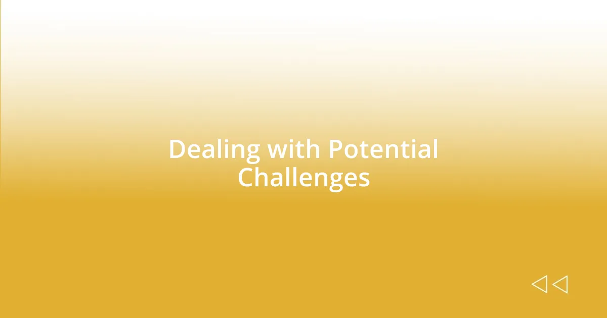 Dealing with Potential Challenges