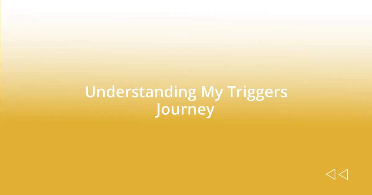 Understanding My Triggers Journey