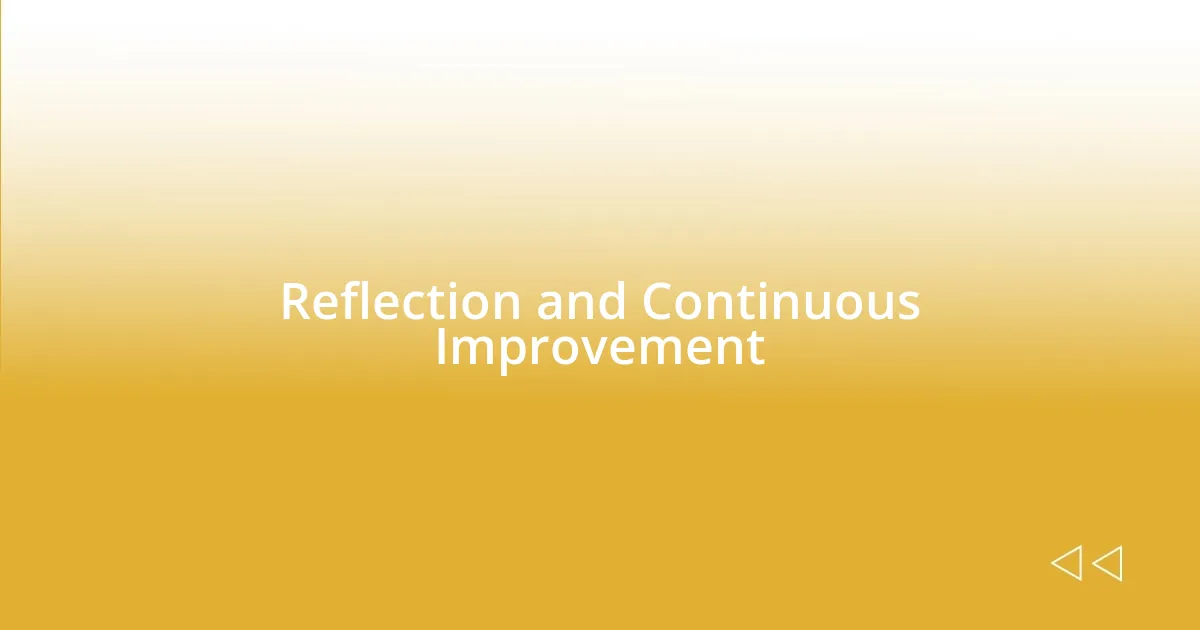 Reflection and Continuous Improvement