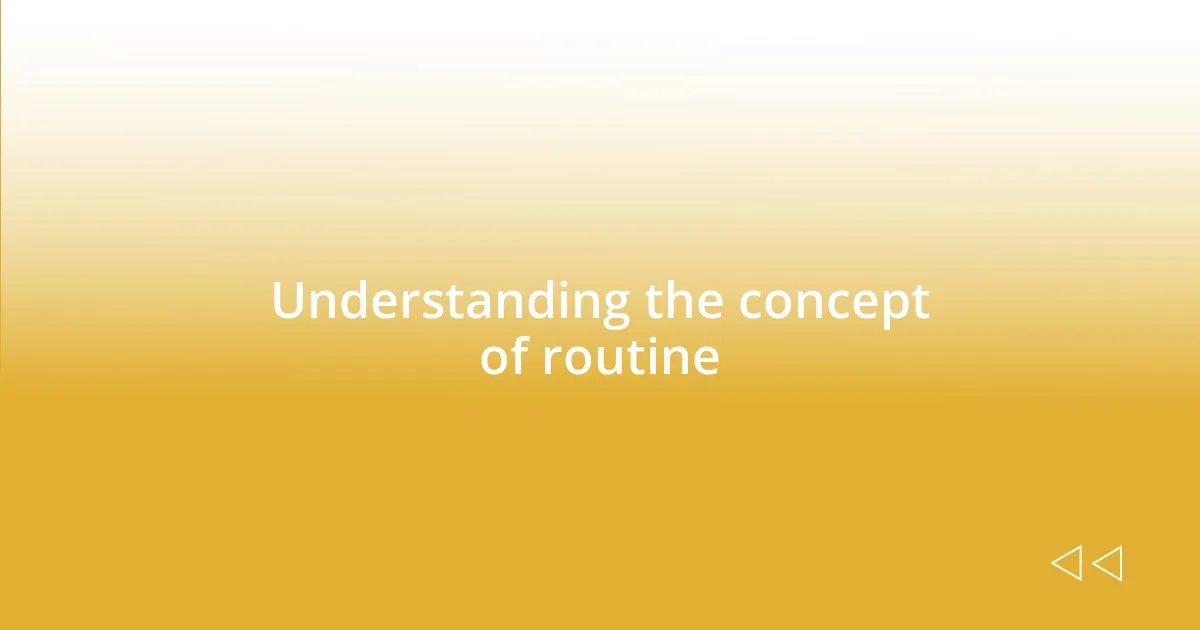 Understanding the concept of routine