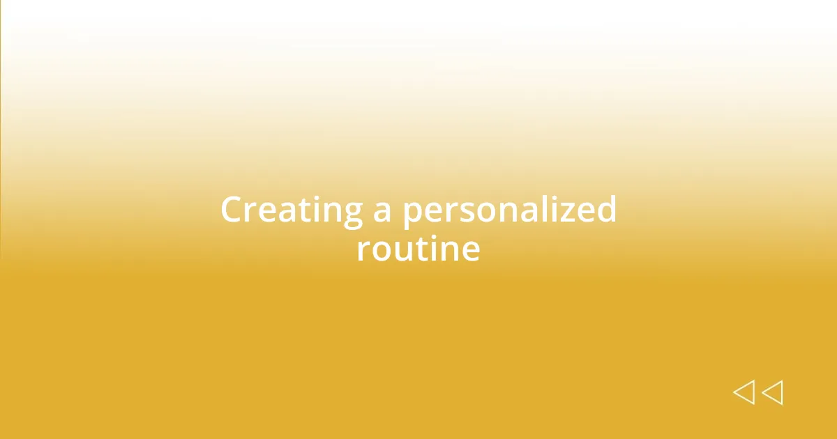 Creating a personalized routine