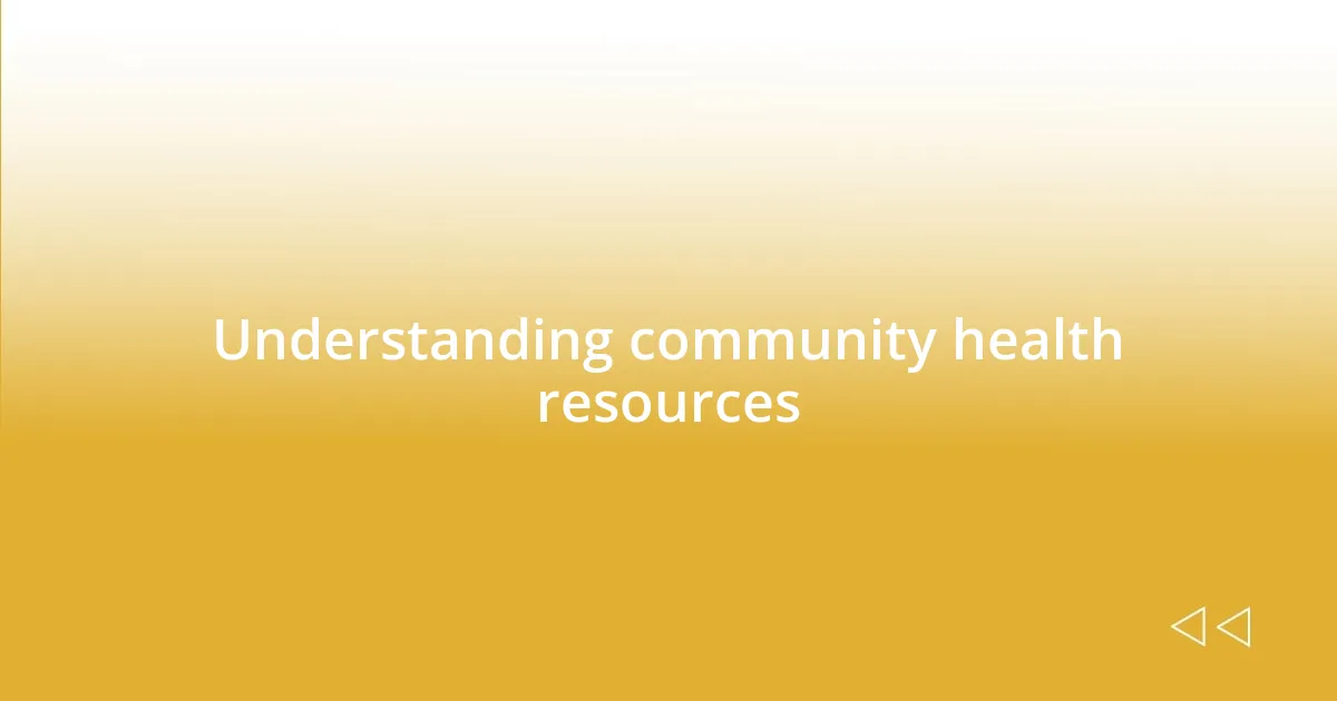 Understanding community health resources