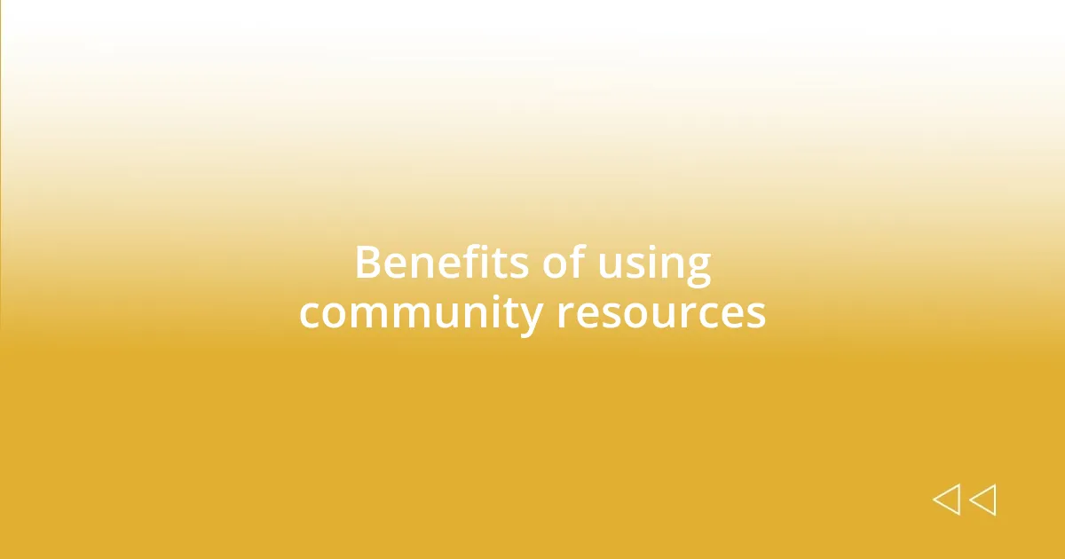 Benefits of using community resources