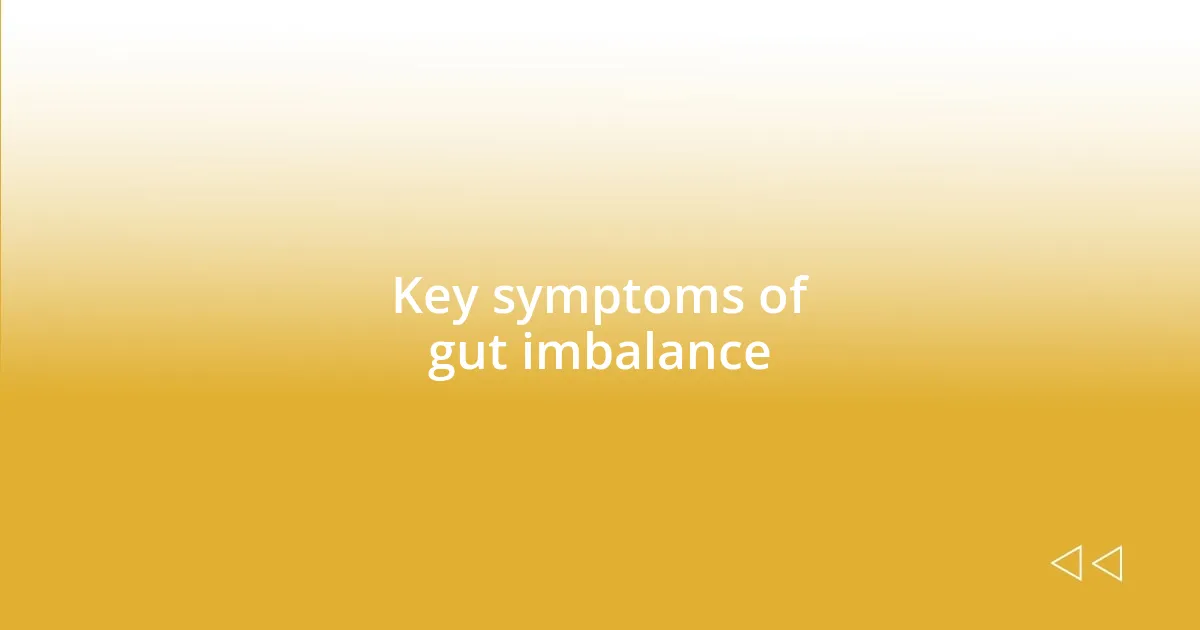 Key symptoms of gut imbalance