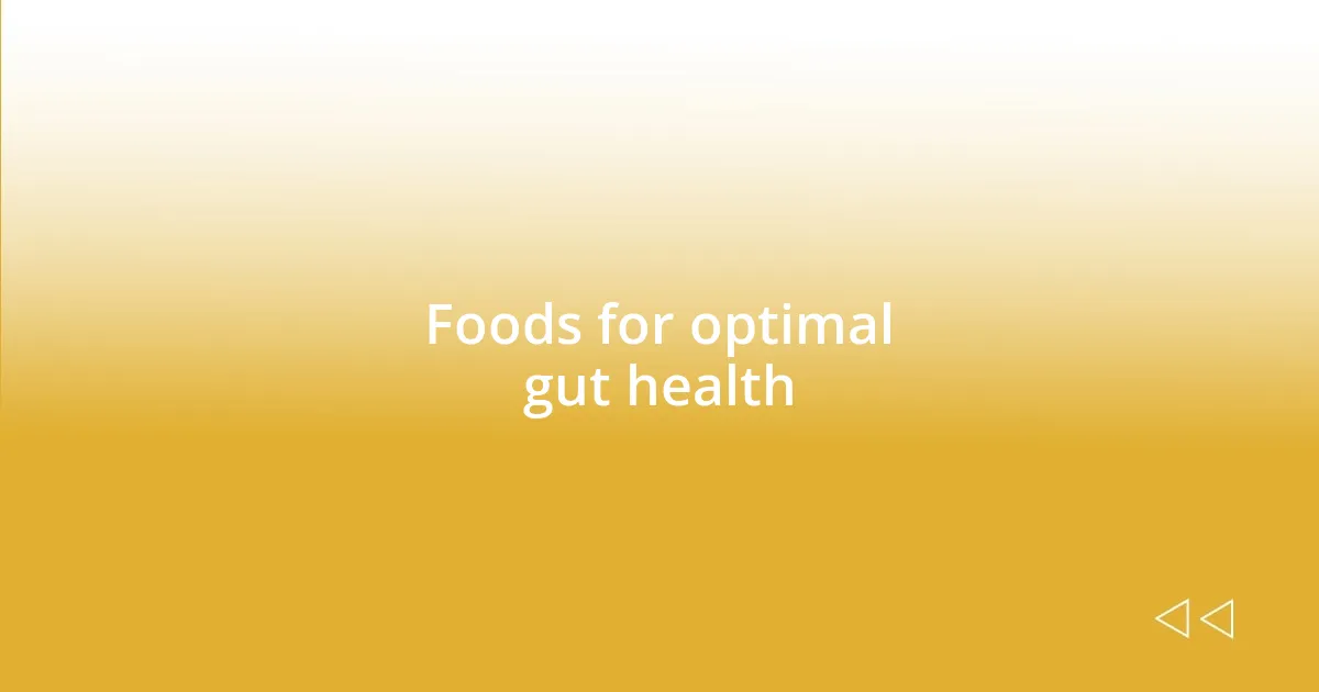 Foods for optimal gut health