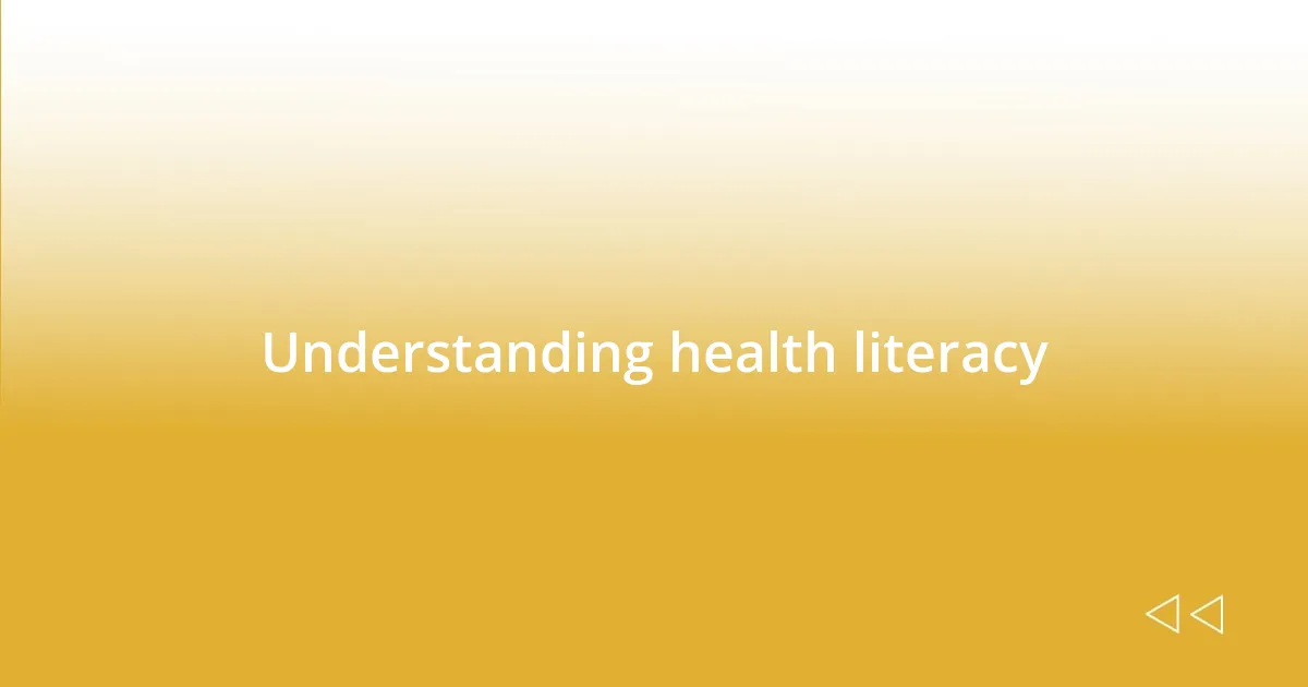 Understanding health literacy