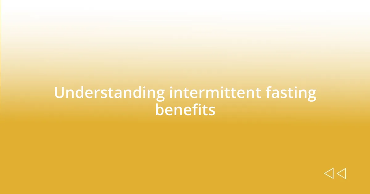 Understanding intermittent fasting benefits