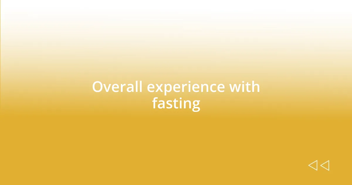 Overall experience with fasting