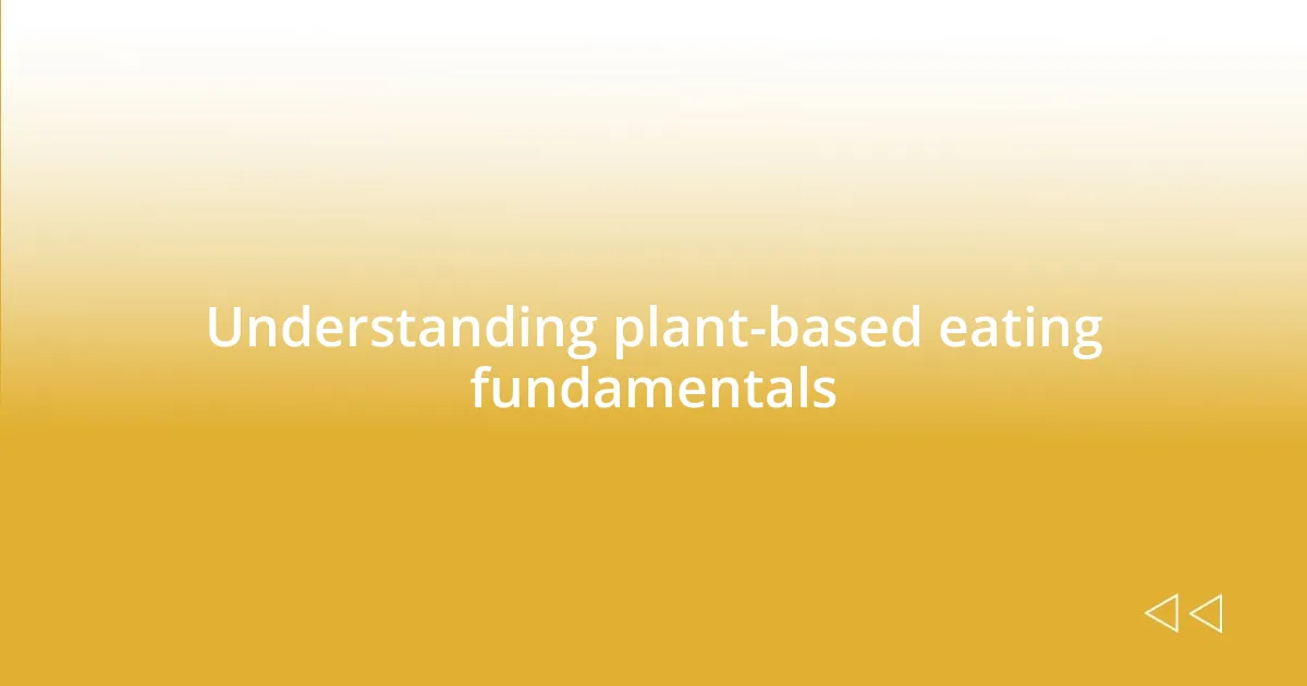 Understanding plant-based eating fundamentals